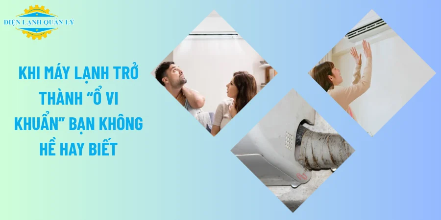Khi máy lạnh trở thành “ổ vi khuẩn” bạn không hề hay biết