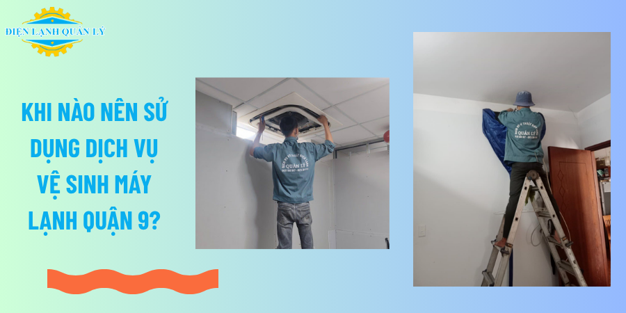 Khi nào nên sử dụng dịch vụ vệ sinh máy lạnh Quận 9