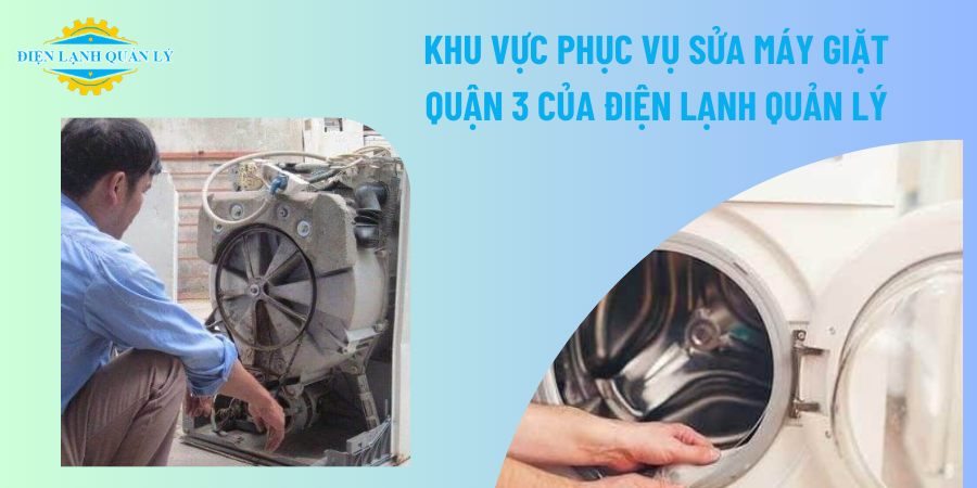 Khu vực phục vụ sửa máy giặt Quận 3 của Điện Lạnh Quản Lý