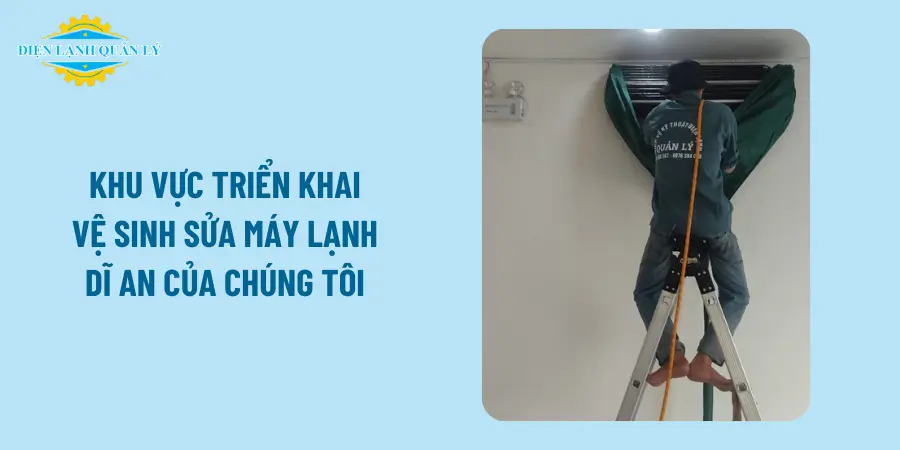 Khu vực triển khai vệ sinh sửa máy lạnh Dĩ An của chúng tôi