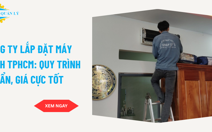 Công ty lắp đặt máy lạnh TPHCM: Quy trình chuẩn, giá cực tốt