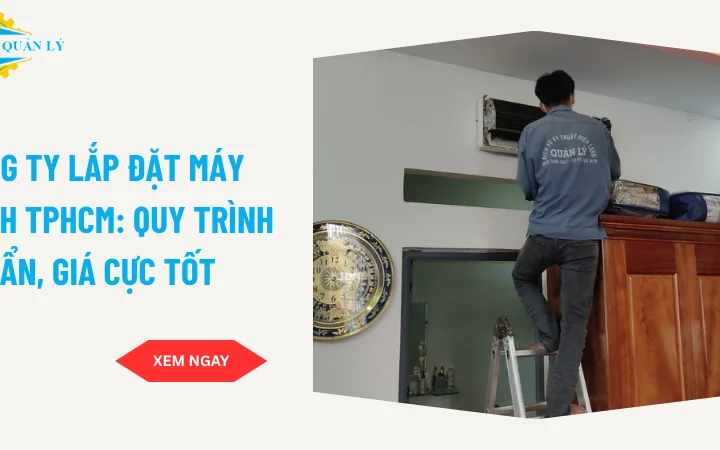 Công ty lắp đặt máy lạnh TPHCM: Quy trình chuẩn, giá cực tốt