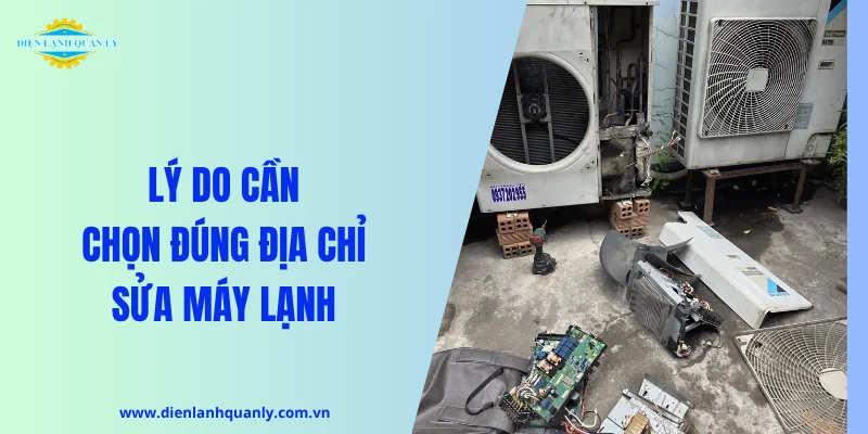 Lý do cần chọn đúng địa chỉ sửa máy lạnh