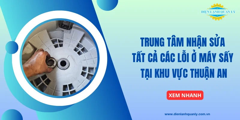 Điện Lạnh Quản Lý nhận sửa tất cả lỗi máy sấy Điện Lạnh Quản Lý nhận sửa tất cả lỗi máy sấy