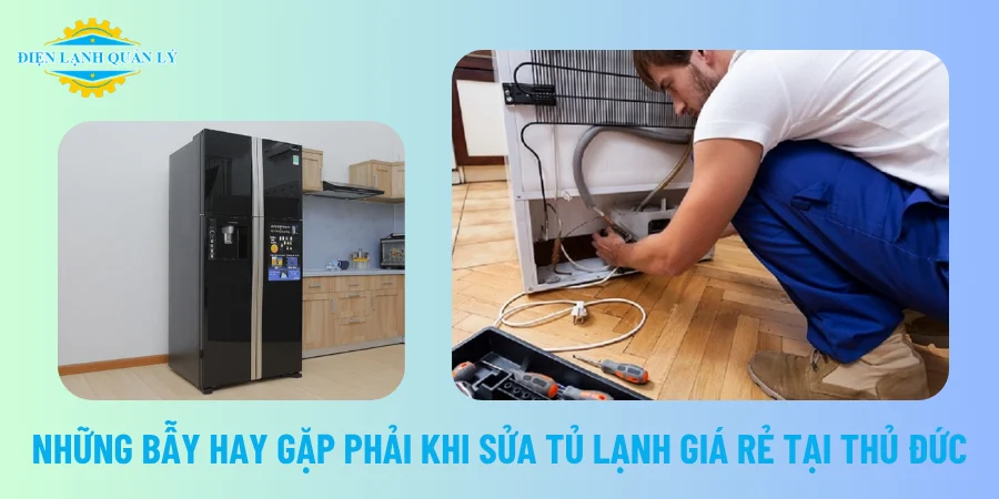 Những bẫy hay gặp phải khi sửa tủ lạnh giá rẻ tại Thủ Đức