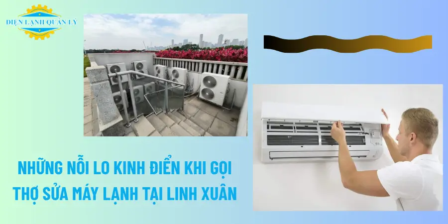 Những nỗi lo kinh điển khi gọi thợ sửa máy lạnh tại Linh Xuân Những nỗi lo kinh điển khi gọi thợ sửa máy lạnh tại Linh Xuân