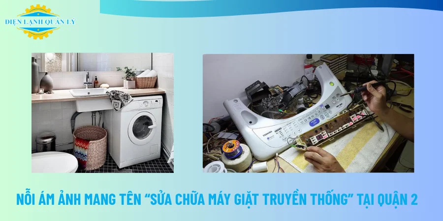Nỗi ám ảnh mang tên “sửa chữa máy giặt truyền thống” tại Quận 2