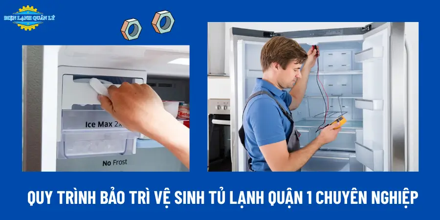 Quy trình bảo trì vệ sinh tủ lạnh quận 1 chuyên nghiệp
