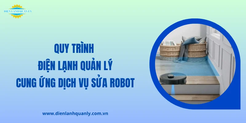 Quy trình Điện Lạnh Quản Lý tiếp nhận sửa chữa chuyên nghiệp