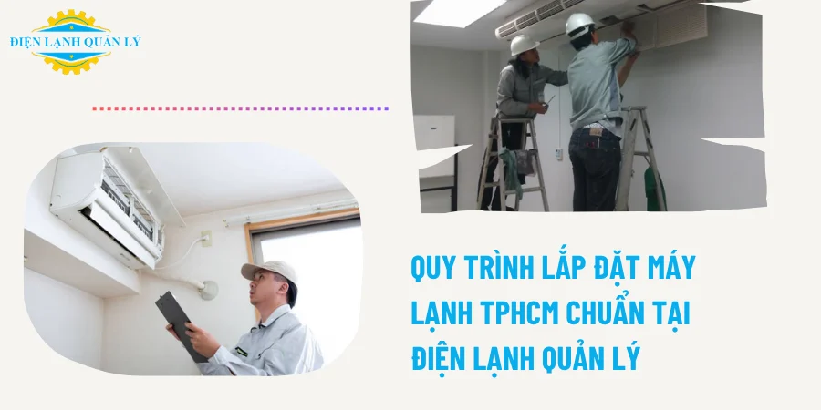 Quy trình lắp đặt máy lạnh TPHCM chuẩn tại Điện Lạnh Quản Lý