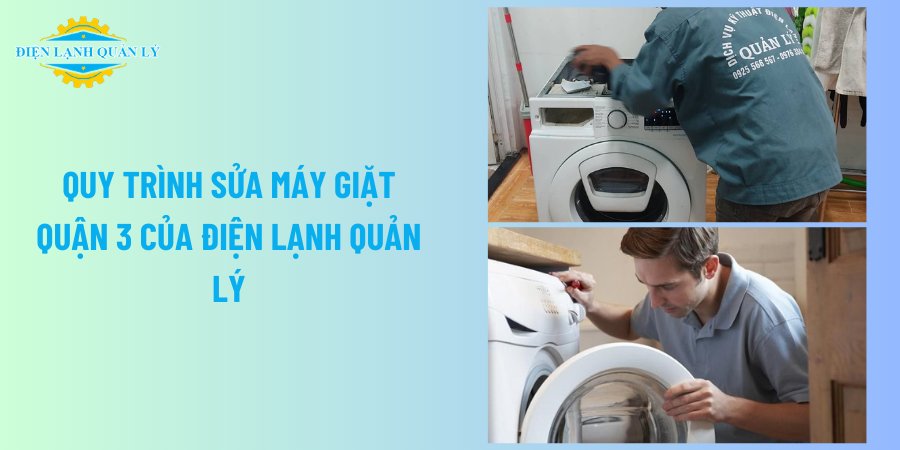 Quy trình sửa máy giặt Quận 3 của Điện Lạnh Quản Lý