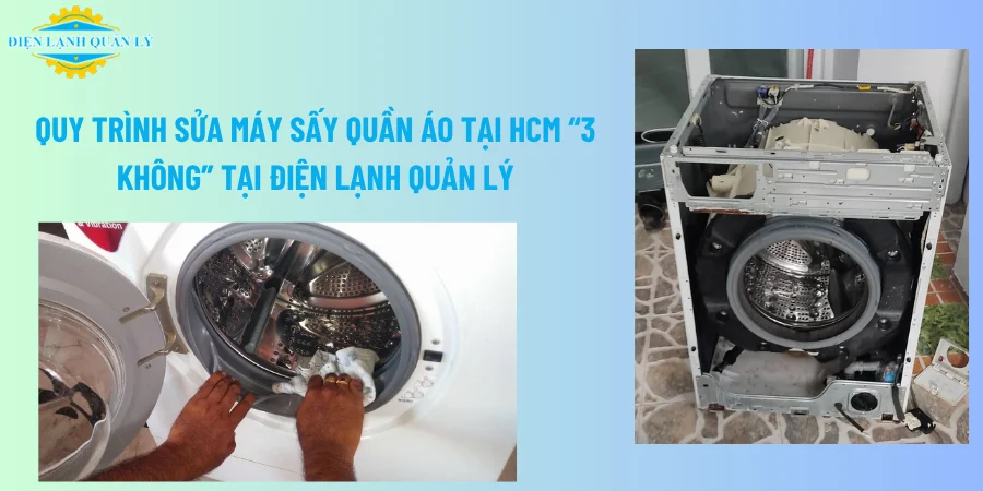 Quy trình sửa máy sấy quần áo tại HCM “3 không” tại Điện Lạnh Quản Lý Quy trình sửa máy sấy quần áo tại HCM “3 không” tại Điện Lạnh Quản Lý