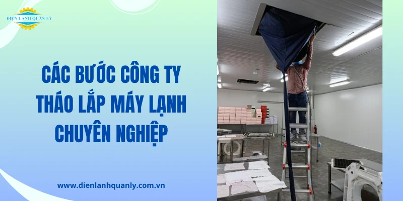 Quy trình tháo lắp máy lạnh chuẩn kỹ thuật 