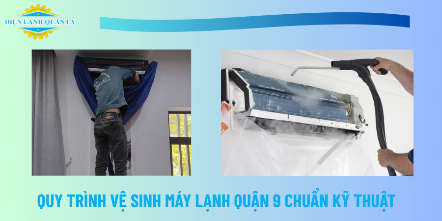 Quy trình vệ sinh máy lạnh Quận 9 chuẩn kỹ thuật tại Điện Lạnh Quản Lý