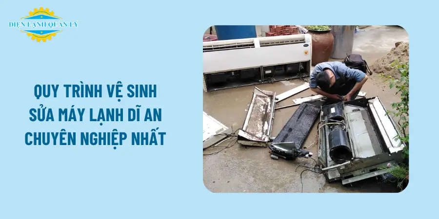 Quy trình vệ sinh sửa máy lạnh Dĩ An chuyên nghiệp nhất