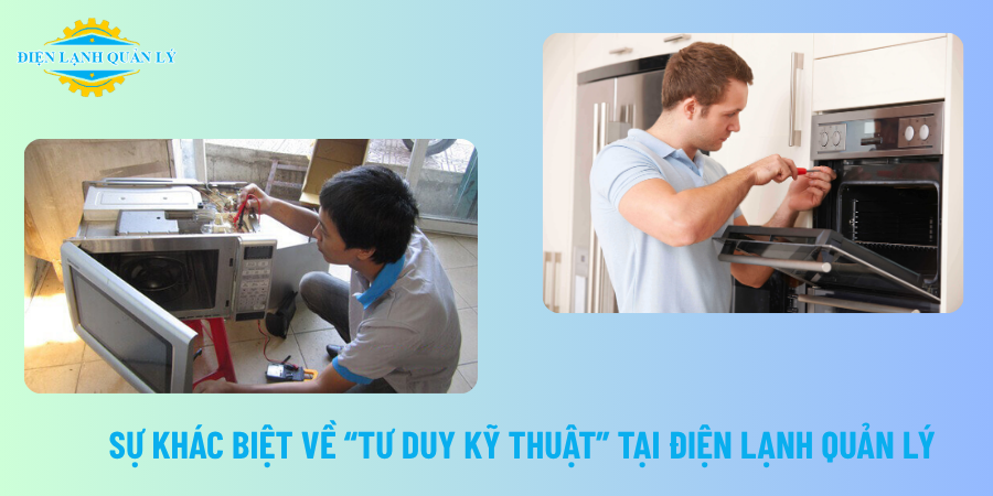 Sự khác biệt về “tư duy kỹ thuật” tại Điện Lạnh Quản Lý