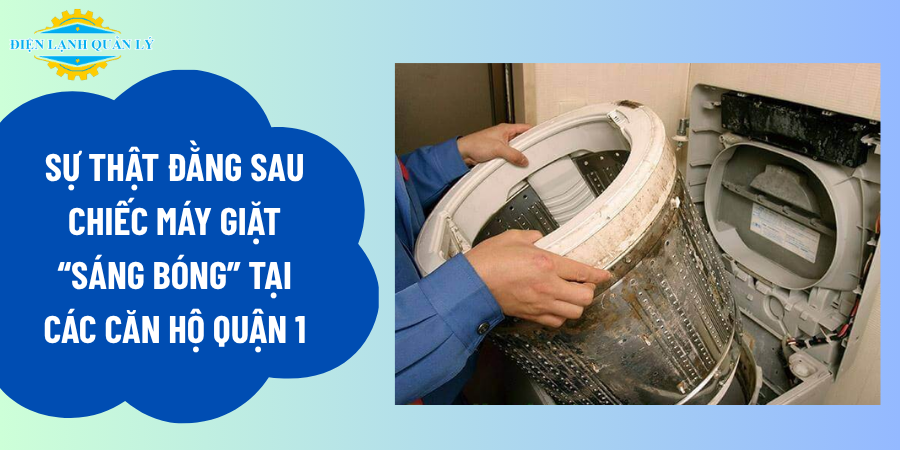 Sự thật đằng sau chiếc máy giặt “sáng bóng” tại các căn hộ Quận 1