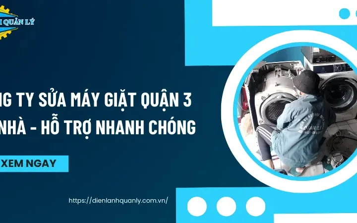 Sửa máy giặt quận 3 đúng kỹ thuật, giá rõ ràng, hỗ trợ nhanh
