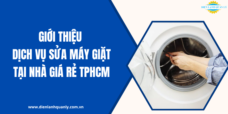 Giới thiệu dịch vụ sửa máy giặt tại nhà giá rẻ TPHCM
