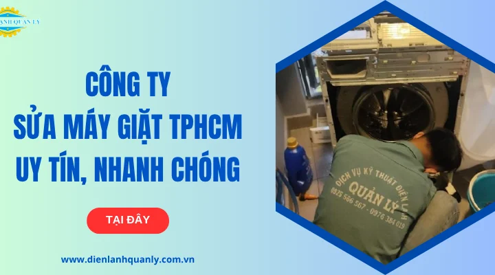 Công ty sửa máy giặt TP.HCM uy tín, nhanh chóng tại nhà