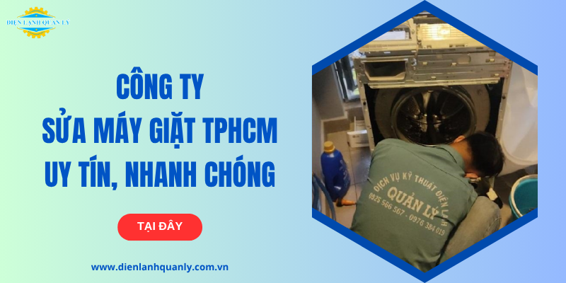 Công ty sửa máy giặt TP.HCM uy tín, nhanh chóng tại nhà