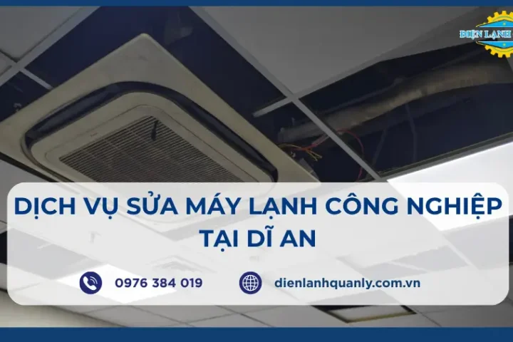 Dịch Vụ Sửa Máy Lạnh Công Nghiệp Tại Dĩ An Chuyên Nghiệp