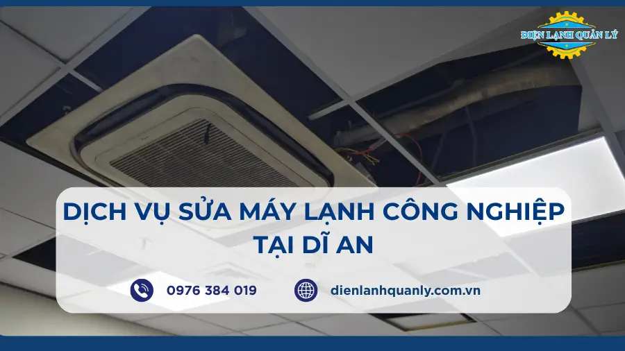 Dịch Vụ Sửa Máy Lạnh Công Nghiệp Tại Dĩ An Chuyên Nghiệp