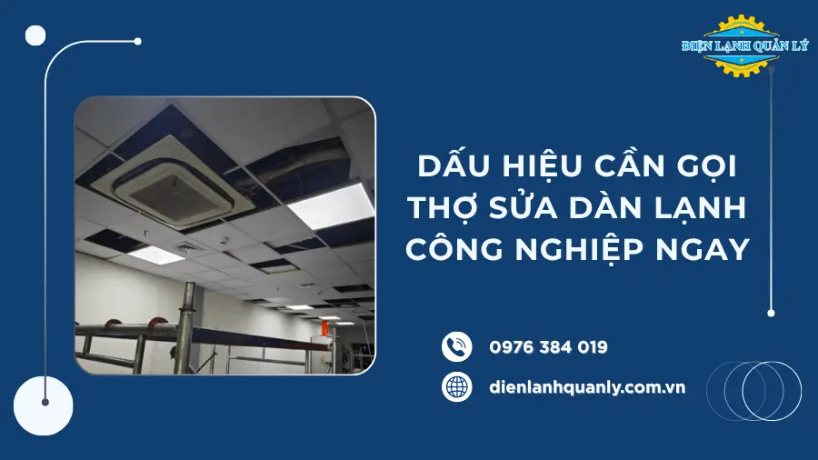 Dấu hiệu cho thấy cần gọi thợ sửa dàn lạnh công nghiệp ngay