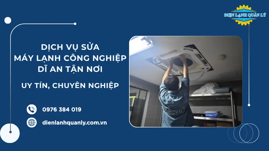 Dịch vụ sửa máy lạnh công nghiệp tại Dĩ An tận nơi