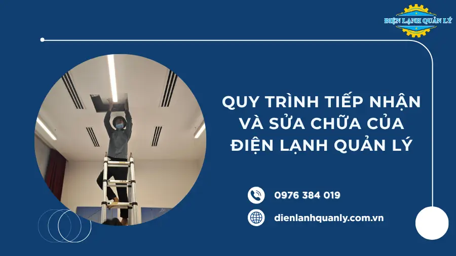 Quy trình tiếp nhận và sửa chữa của Điện Lạnh Quản Lý