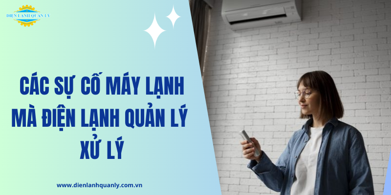 Các sự cố máy lạnh mà Điện Lạnh Quản lý xử lý