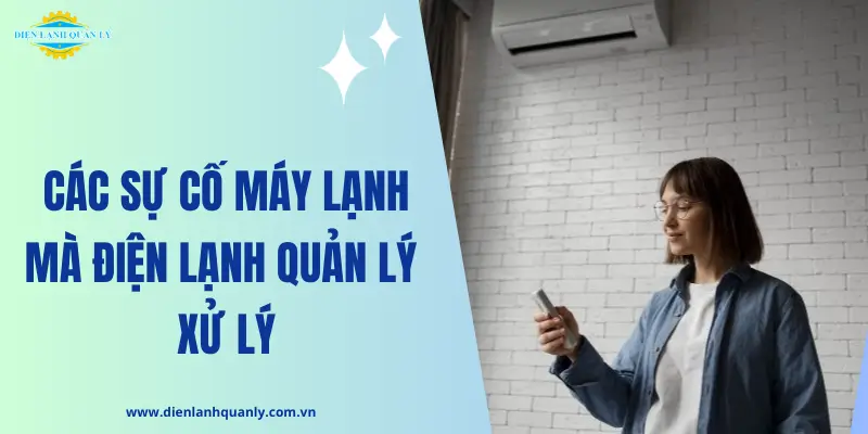 Các sự cố máy lạnh mà Điện Lạnh Quản lý xử lý