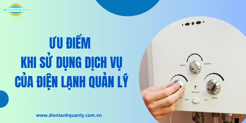 Ưu điểm khi sử dụng dịch vụ của Điện Lạnh Quản Lý Ưu điểm khi sử dụng dịch vụ của Điện Lạnh Quản Lý