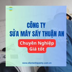 Công ty sửa máy sấy Thuận An chuyên nghiệp, đáng tin cậy