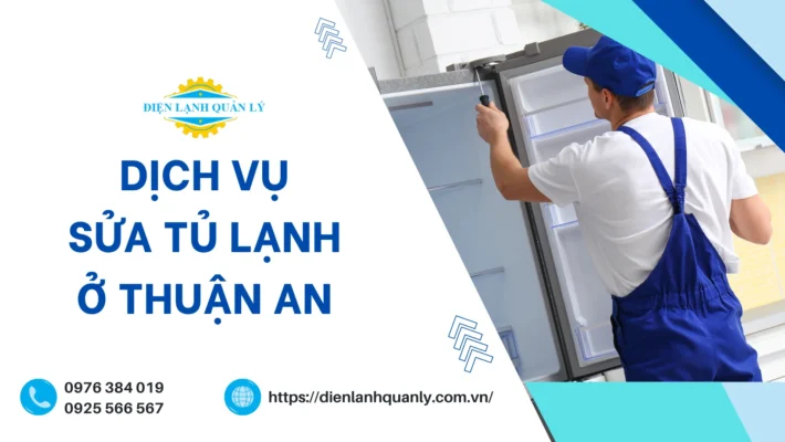 Dịch vụ sửa tủ lạnh ở Thuận An tại Điện Lạnh Quản Lý luôn được thực hiện theo đúng quy trình bài bản