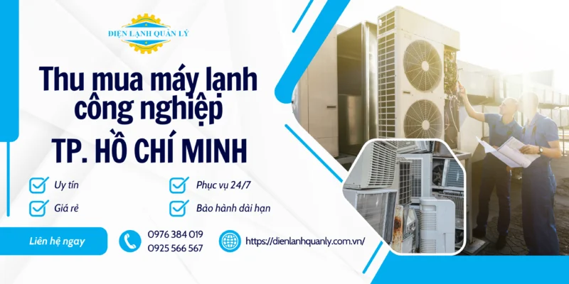 Điện Lạnh Quản Lý nhận thu mua tất cả các loại máy lạnh công nghiệp TP.HCM