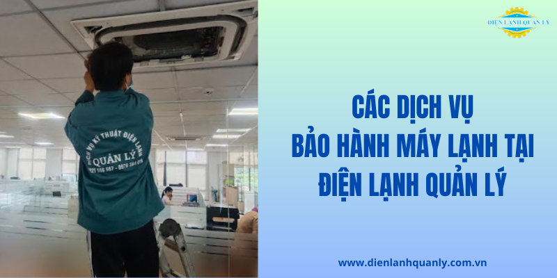 Các dịch vụ bảo hành máy lạnh của Điện Lạnh Quản Lý