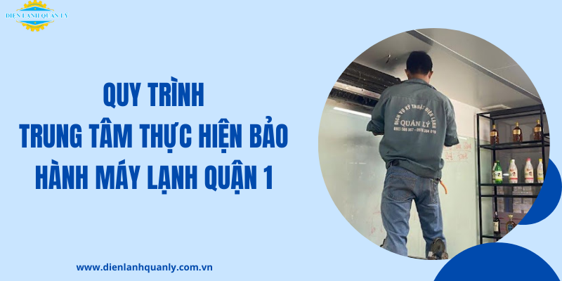 Quy trình bảo hành máy lạnh Quận 1 tại trung tâm
