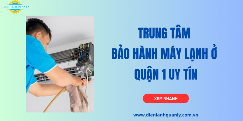 Trung tâm bảo hành máy lạnh ở Quận 1 uy tín