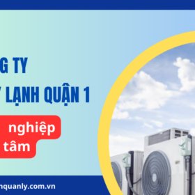 Công ty vệ sinh máy lạnh Quận 1 chuyên nghiệp, tận tâm