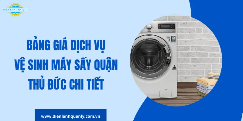 Báo giá dịch vụ vệ sinh máy sấy quận Thủ Đức chi tiết