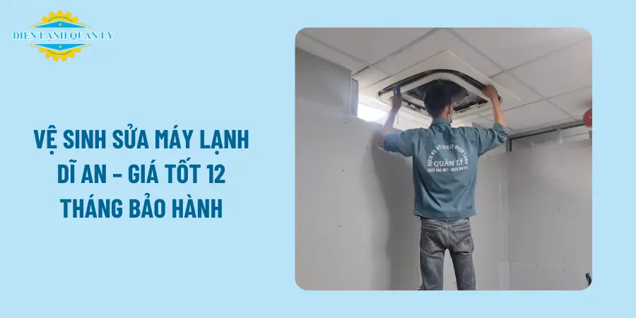 Vệ Sinh Sửa Máy Lạnh Dĩ An – Giá Tốt 12 Tháng Bảo Hành