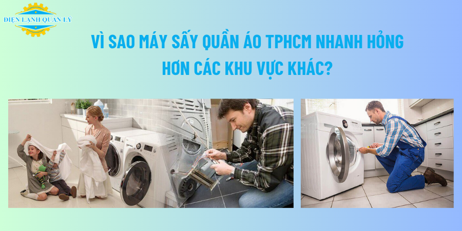 Vì sao máy sấy quần áo TPHCM nhanh hỏng hơn các khu vực khác?