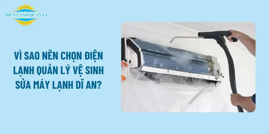 Vì sao nên chọn Điện Lạnh Quản Lý vệ sinh sửa máy lạnh Dĩ An?
