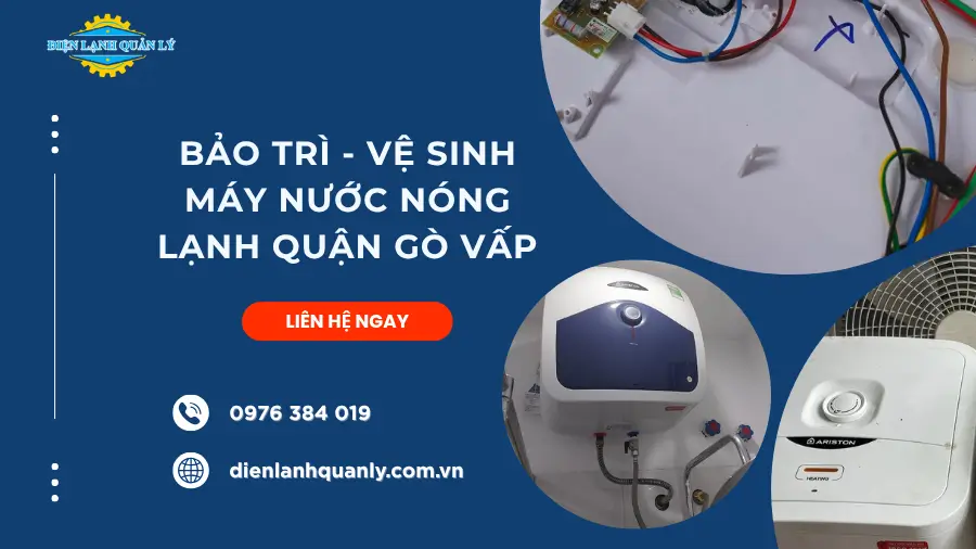 Dịch vụ bảo trì vệ sinh máy nước nóng lạnh ở quận Gò Vấp tận tâm