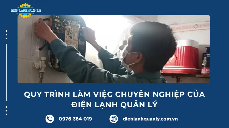 Quy trình làm việc chuyên nghiệp của Điện Lạnh Quản Lý