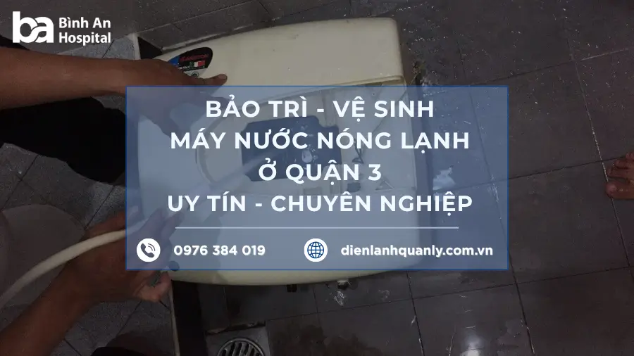 Dịch vụ bảo trì vệ sinh máy nước nóng lạnh ở quận 3 giá rẻ
