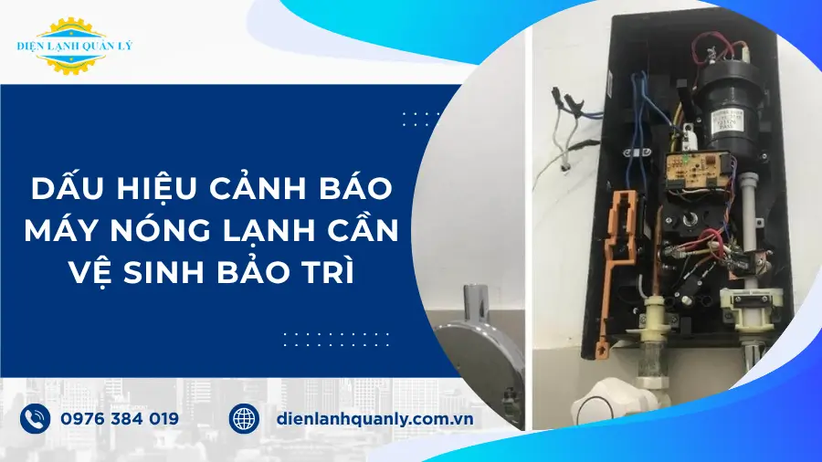 Dấu hiệu cảnh báo máy nóng lạnh cần vệ sinh bảo trì Dấu hiệu cảnh báo máy nóng lạnh cần vệ sinh bảo trì