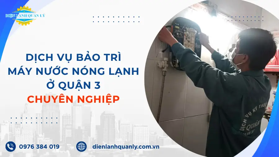 Dịch vụ bảo trì, vệ sinh máy nước nóng lạnh ở Quận 3 uy tín Dịch vụ bảo trì, vệ sinh máy nước nóng lạnh ở Quận 3 uy tín