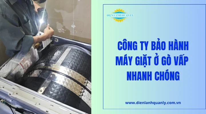 Công ty bảo hành máy giặt ở Gò Vấp nhanh chóng, uy tín